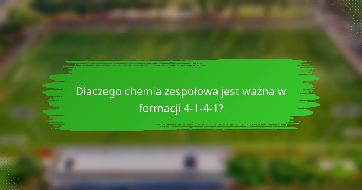 Dlaczego chemia zespołowa jest ważna w formacji 4-1-4-1?