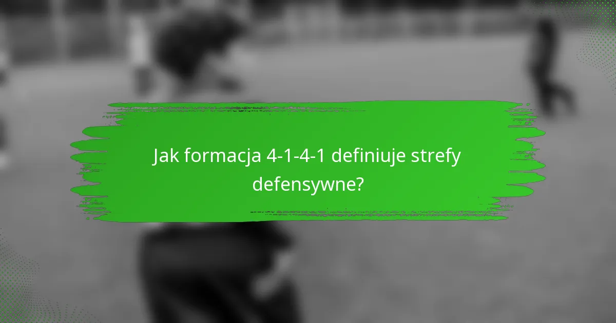 Jak formacja 4-1-4-1 definiuje strefy defensywne?