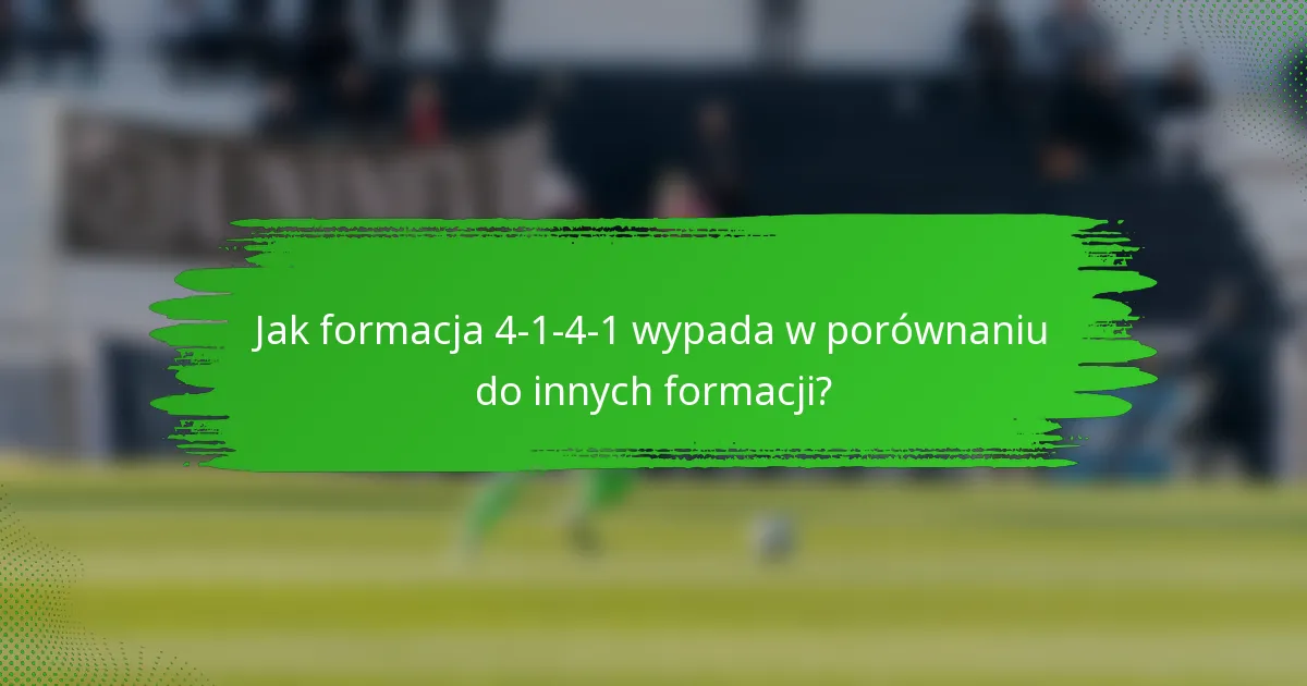 Jak formacja 4-1-4-1 wypada w porównaniu do innych formacji?