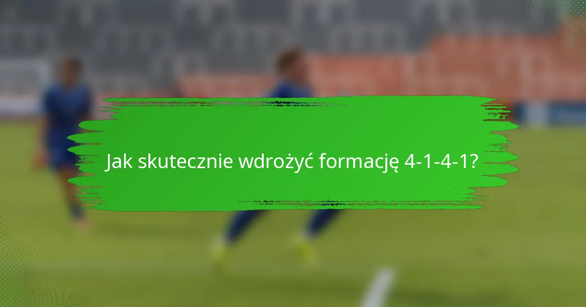 Jak skutecznie wdrożyć formację 4-1-4-1?