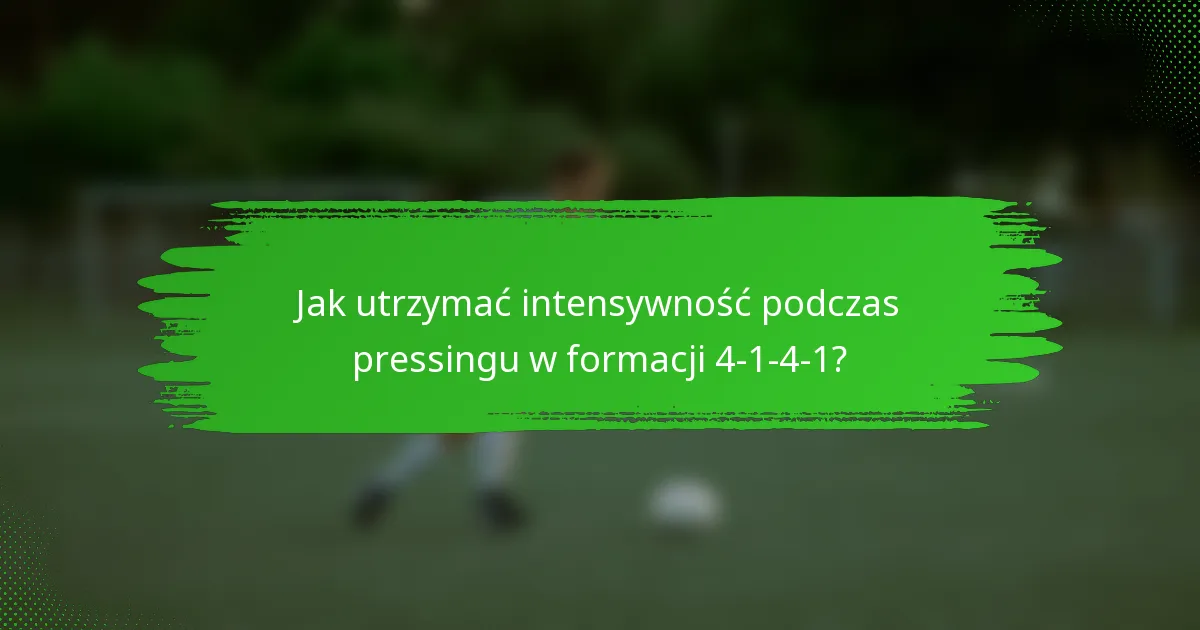 Jak utrzymać intensywność podczas pressingu w formacji 4-1-4-1?