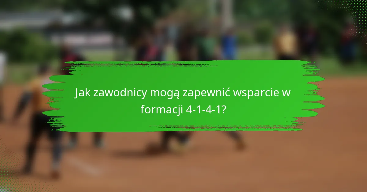 Jak zawodnicy mogą zapewnić wsparcie w formacji 4-1-4-1?