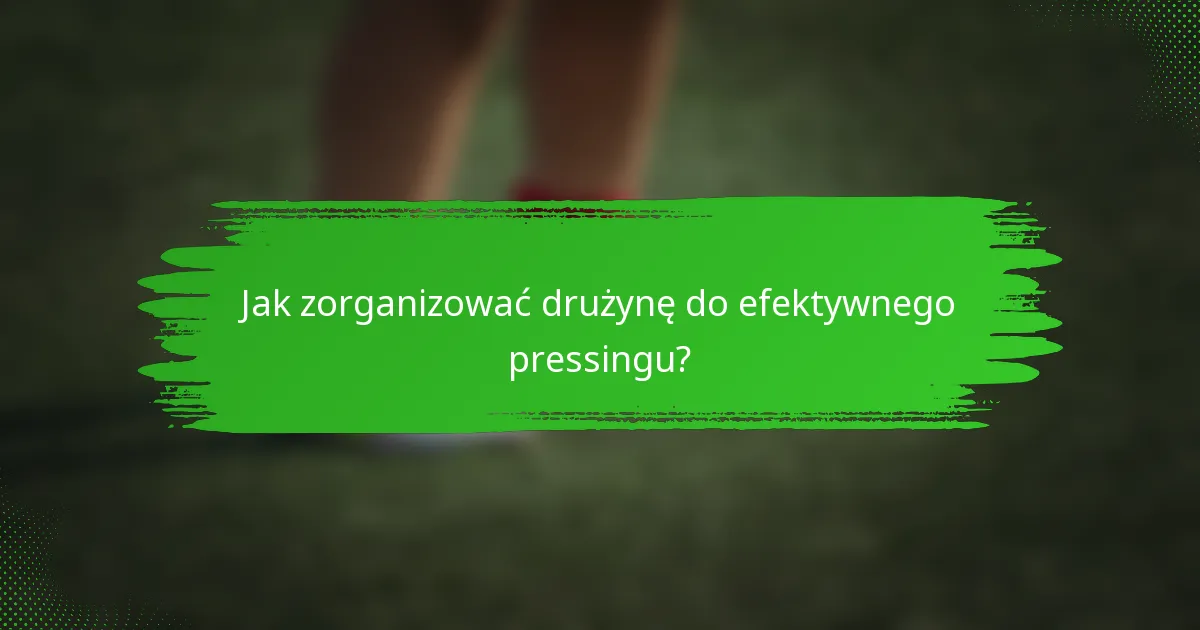 Jak zorganizować drużynę do efektywnego pressingu?