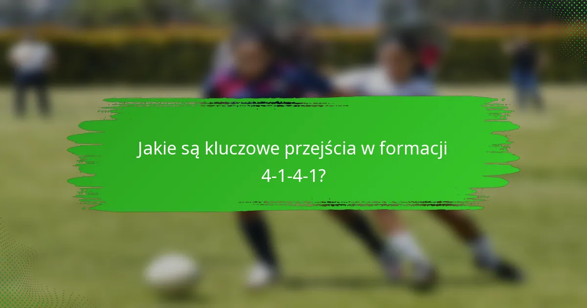 Jakie są kluczowe przejścia w formacji 4-1-4-1?