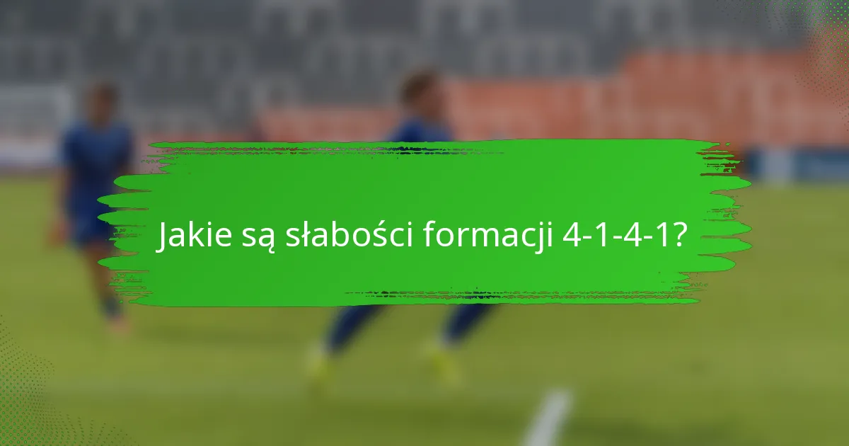 Jakie są słabości formacji 4-1-4-1?