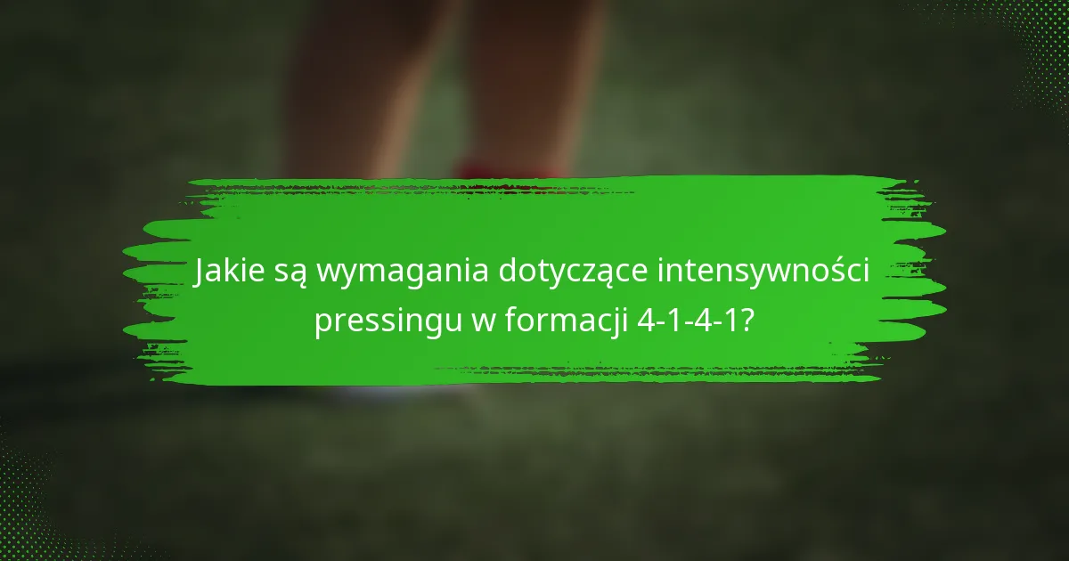 Jakie są wymagania dotyczące intensywności pressingu w formacji 4-1-4-1?