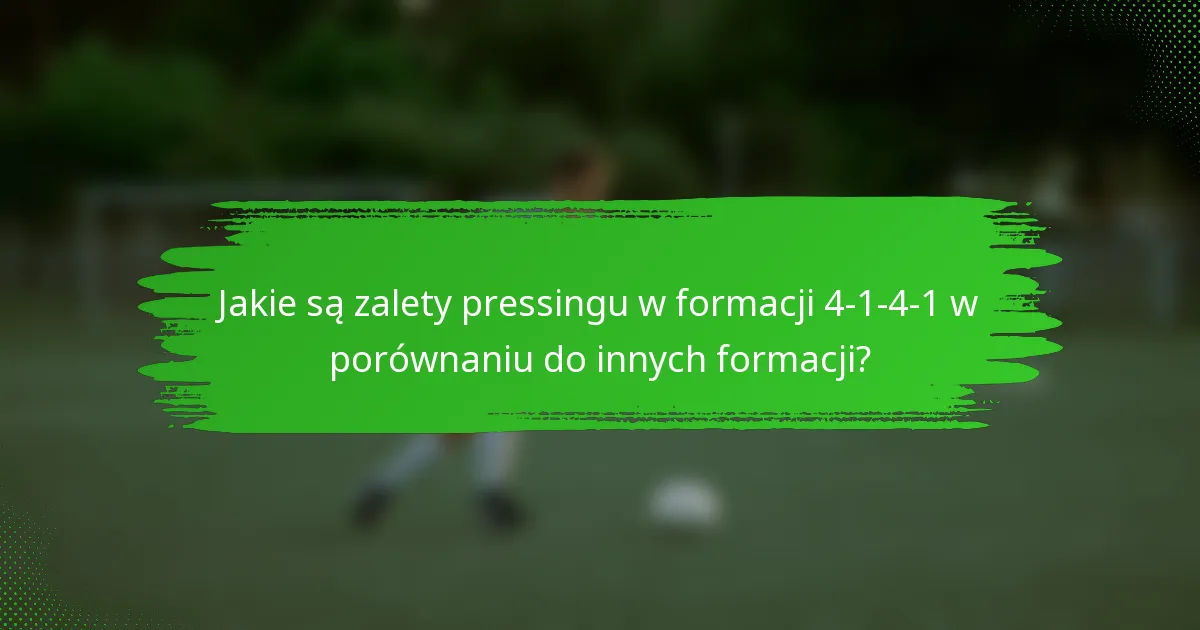 Jakie są zalety pressingu w formacji 4-1-4-1 w porównaniu do innych formacji?